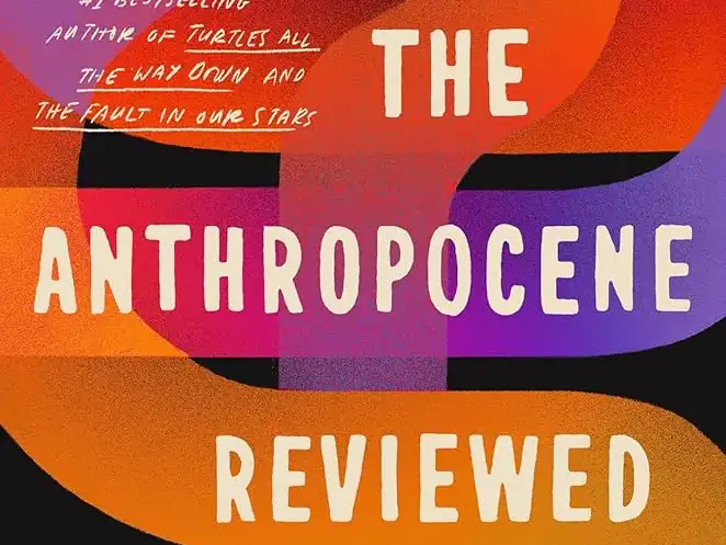 The Anthropocene Reviewed by John Green