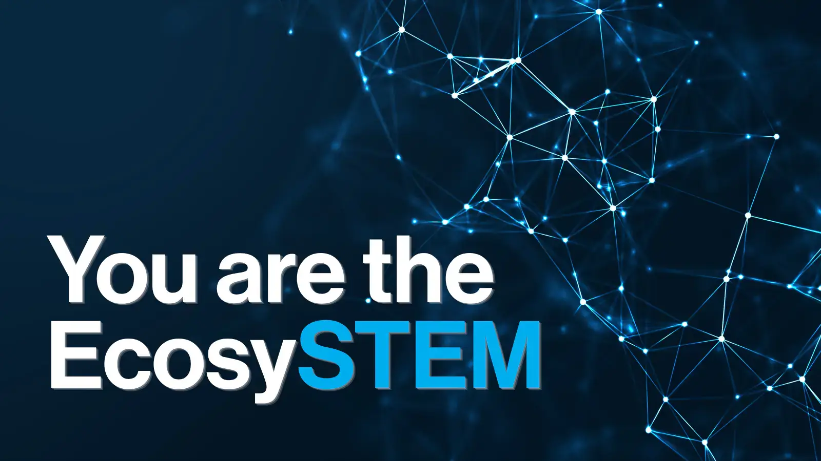 Dark background with glowing blue interconnected nodes and lines forming a network. Text reads: 'You are the EcoSTEM'.